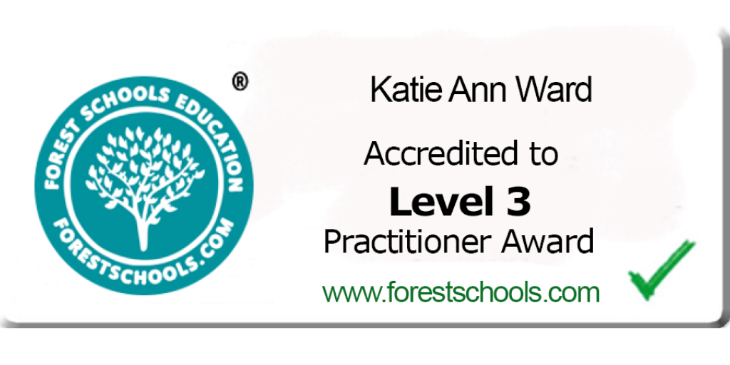 Katie Ann Ward Accredited to Level 3 practitioner award by Forest Schools