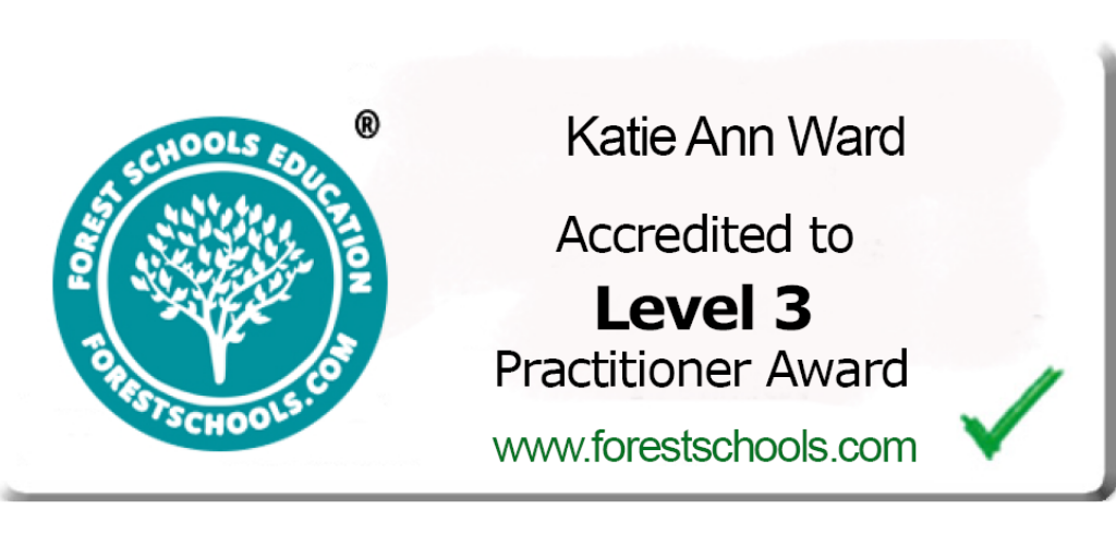Katie Ann Ward Accredited to Level 3 practitioner award by Forest Schools